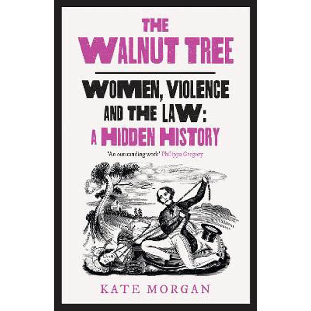 The Walnut Tree: Women, Violence and the Law - A Hidden History (Paperback) - Kate Morgan